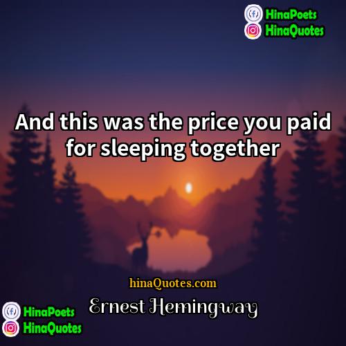 Ernest Hemingway Quotes | And this was the price you paid